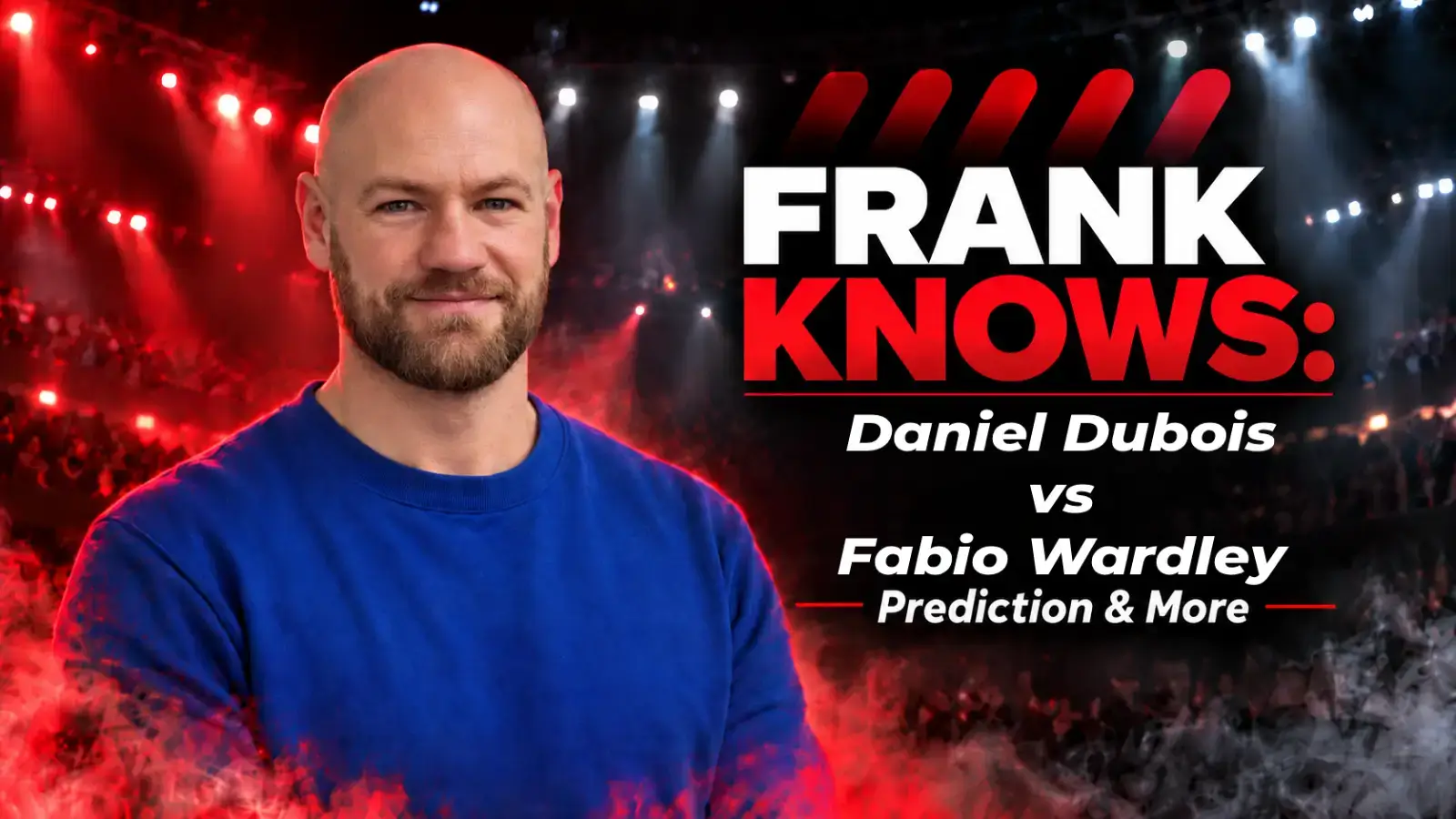 Frank Knows Daniel Dubois vs Fabio Wardley